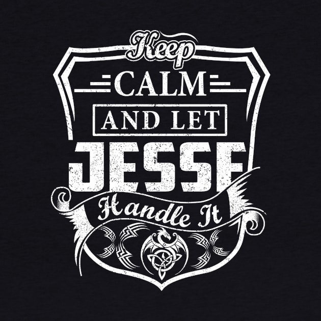 Keep Calm and Let JESSE Handle It by Jenni